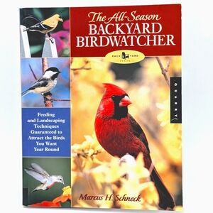 Marcus H. Schneck The All-Season Backyard Birdwatcher: